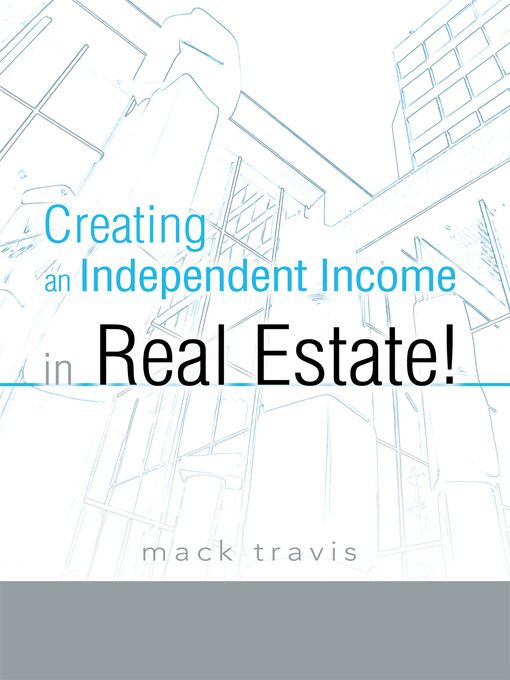 Title details for Creating An Independent Income In Real Estate! by Mack Travis - Available